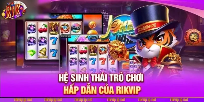 Kho trò chơi chất lượng chỉ có tại sảnh RIKVIP